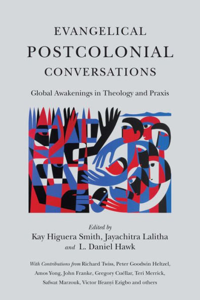 Evangelical Postcolonial Conversations: Global Awakenings In Theology And Praxis