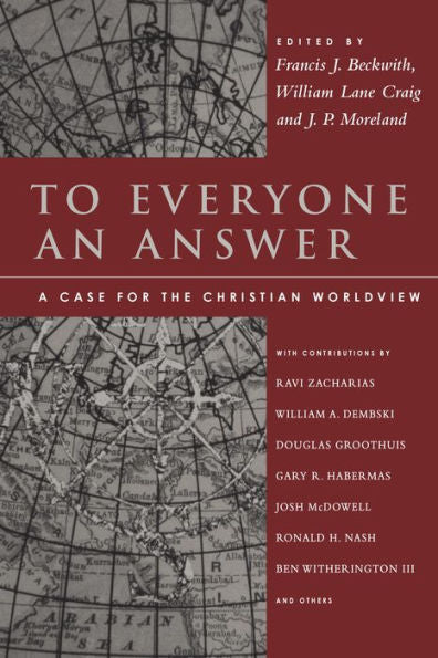 To Everyone An Answer: A Case For The Christian Worldview