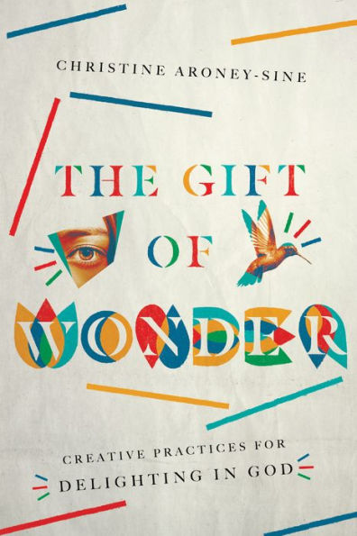 The Gift Of Wonder: Creative Practices For Delighting In God