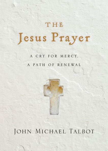 The Jesus Prayer: A Cry For Mercy, A Path Of Renewal