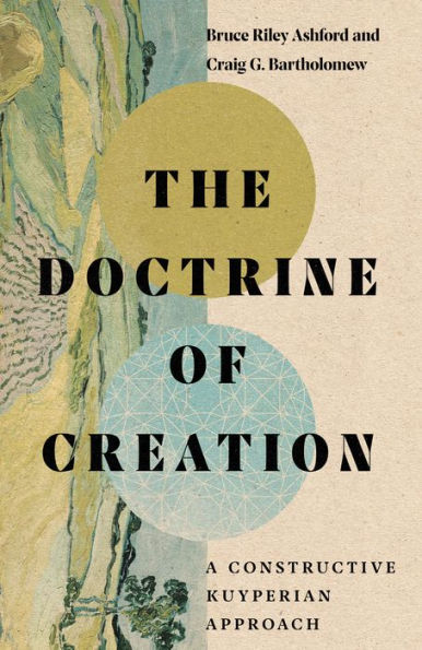 The Doctrine Of Creation: A Constructive Kuyperian Approach
