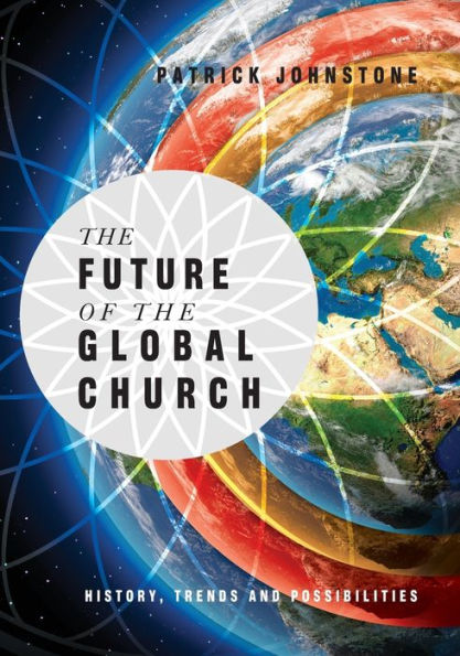 The Future Of The Global Church: History, Trends And Possibilities (Operation World Resources)