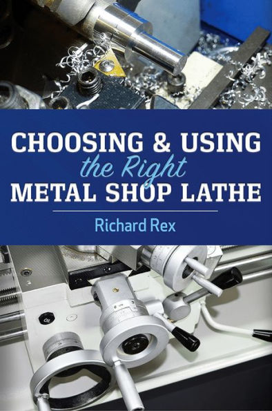 Choosing & Using The Right Metal Shop Lathe