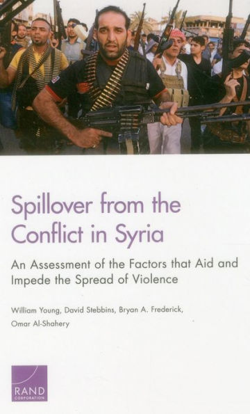 Spillover From The Conflict In Syria: An Assessment Of The Factors That Aid And Impede The Spread Of Violence