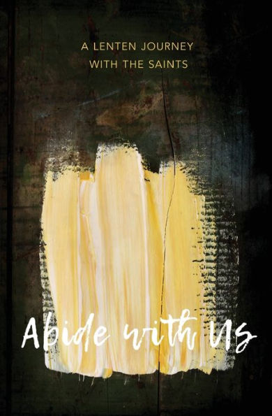 Abide With Us: A Lenten Journey With The Saints