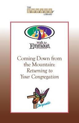 Coming Down From The Mountain: Returning To Your Congregation (Walk To Emmaus) (Emmaus Library)
