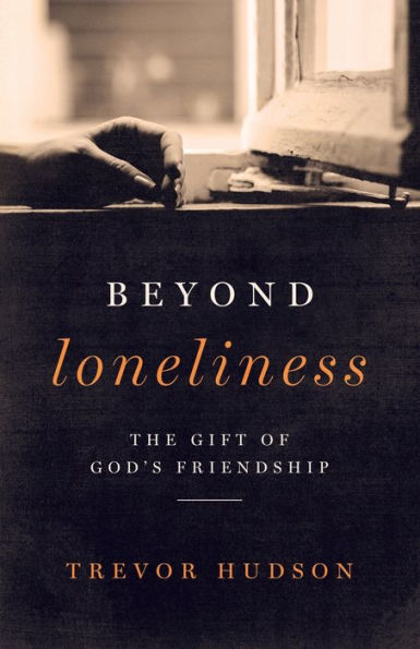 Beyond Loneliness : The Gift Of God's Friendship