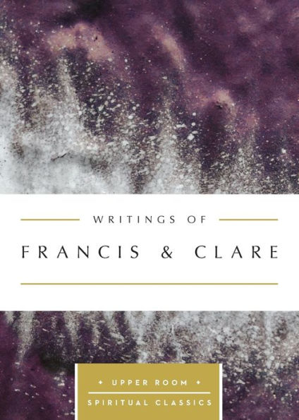 Writings Of Francis & Clare (Upper Room Spiritual Classics) (Upper Room Spritual Classics)