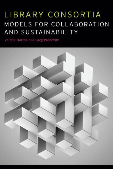Library Consortia: Models For Collaboration And Sustainability