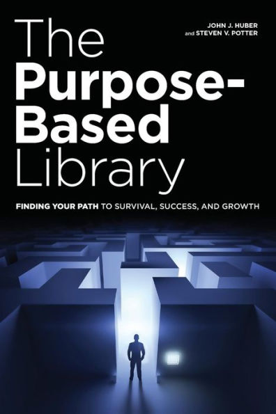 The Purpose-Based Library: Finding Your Path To Survival, Success, And Growth