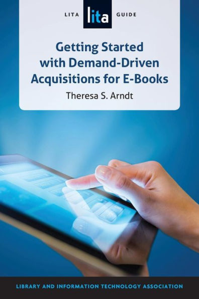 Getting Started With Demand-Driven Acquisitions For E-Books: A Lita Guide