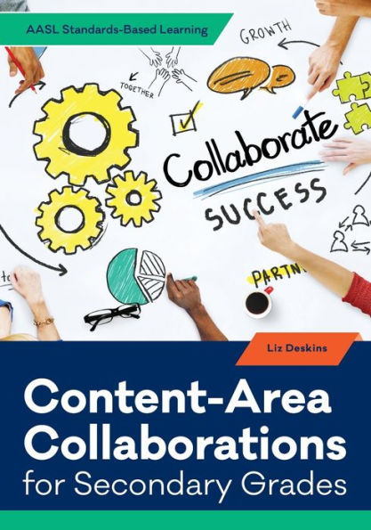 Content-Area Collaborations For Secondary Grades (Aasl Standards-Based Learning)