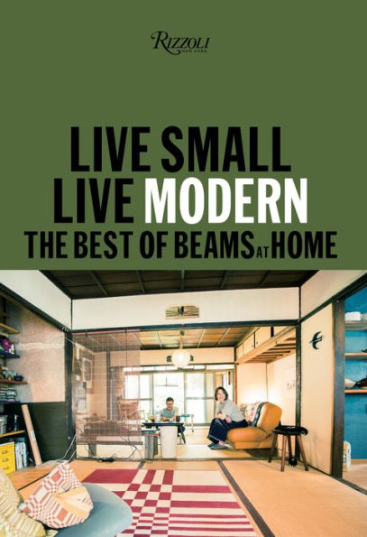 Live Small/Live Modern: The Best Of Beams At Home