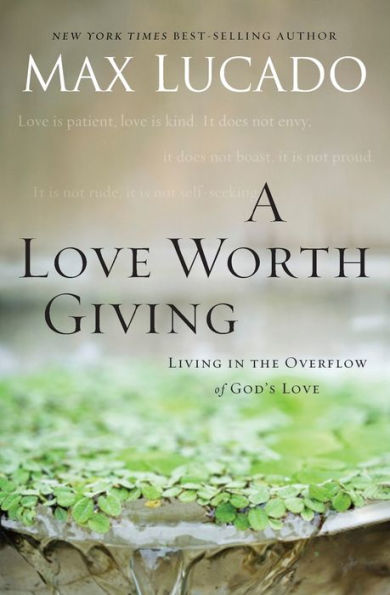 A Love Worth Giving: Living In The Overflow Of God'S Love