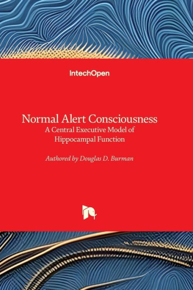 Normal Alert Consciousness - A Central Executive Model Of Hippocampal Function