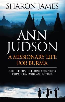Ann Judson: A Missionary Life For Burma