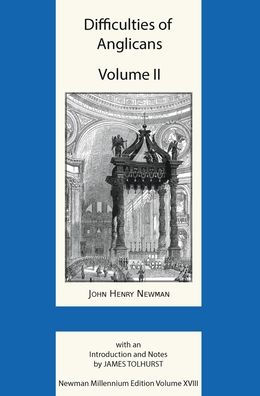 Difficulties Of Anglicans Volume Ii (Newman Millennium Edition)