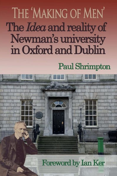 The 'Making Of Men'. The Idea And Reality Of Newman'S University In Oxford And Dublin