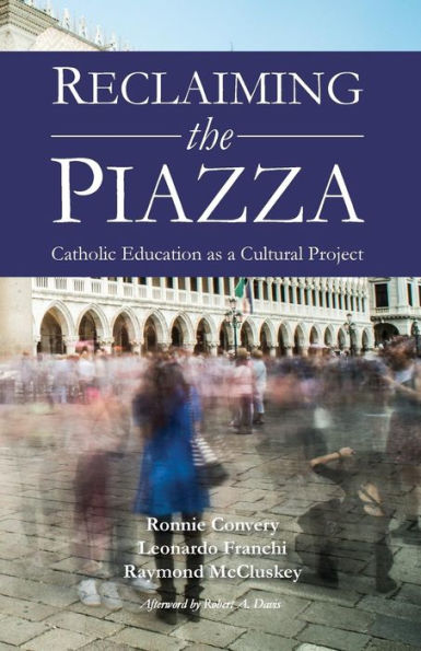 Reclaiming The Piazza: Catholic Education As A Cultural Project