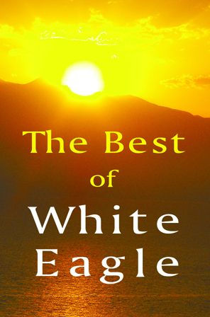 The Best Of White Eagle: A Compilation From White Eagle'S Teaching