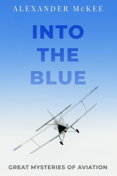 Into The Blue: Great Mysteries Of Aviation (Real-Life Mysteries)