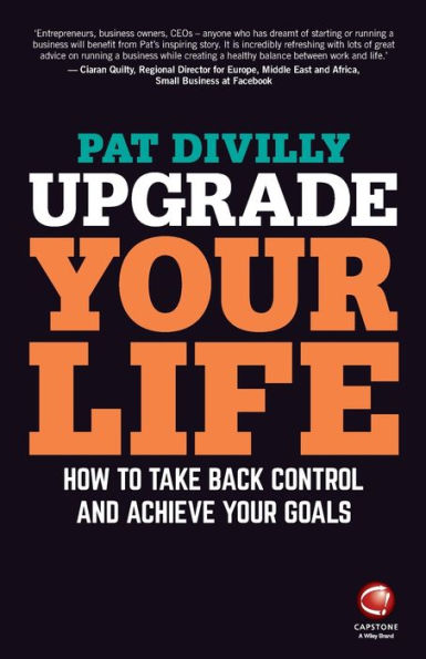 Upgrade Your Life: How To Take Back Control And Achieve Your Goals