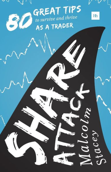 Share Attack: 80 Great Tips To Survive And Thrive As A Trader