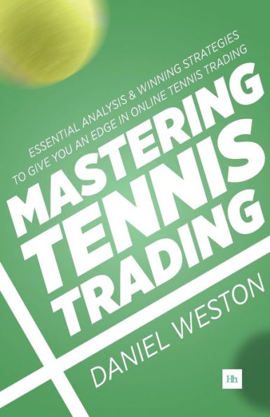 Mastering Tennis Trading: Essential Analysis And Winning Strategies To Give You An Edge In Online Tennis Trading
