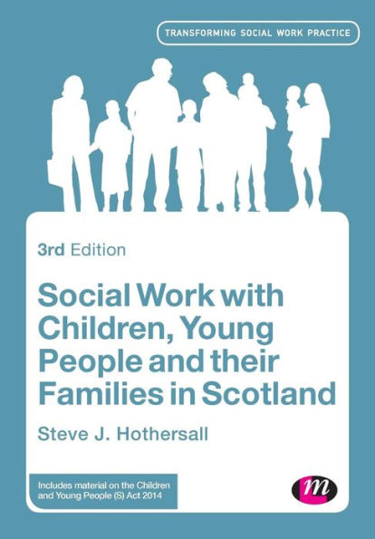 Social Work With Children, Young People And Their Families In Scotland (Transforming Social Work Practice Series)