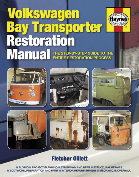 Volkswagen Bay Transporter Restoration Manual: The Step-By-Step Guide To The Entire Restoration Process (Restoration Manuals)