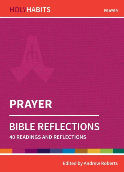 Prayer: 40 Readings And Teachings (Holy Habits Bible Reflections)