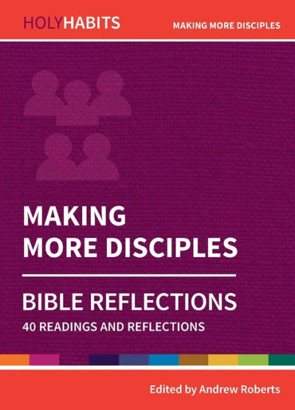 Making More Disciples: 40 Readings And Teachings (Holy Habits Bible Reflections)