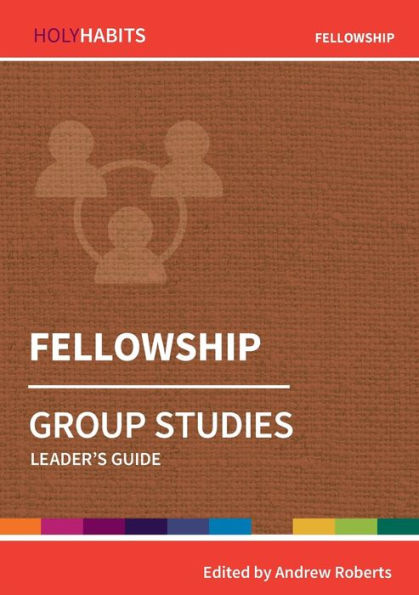 Fellowship: Group Studies: Leader'S Guide (Holy Habits Group Studies)