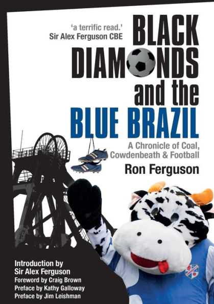 Black Diamonds And The Blue Brazil New Edition: A Chronicle Of Coal, Cowdenbeath And Football