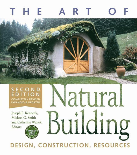 The Art Of Natural Building - Second Edition - Completely Revised, Expanded And Updated: Design, Construction, Resources
