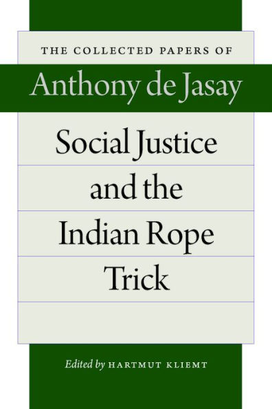 Social Justice And The Indian Rope Trick (The Collected Papers Of Anthony De Jasay)