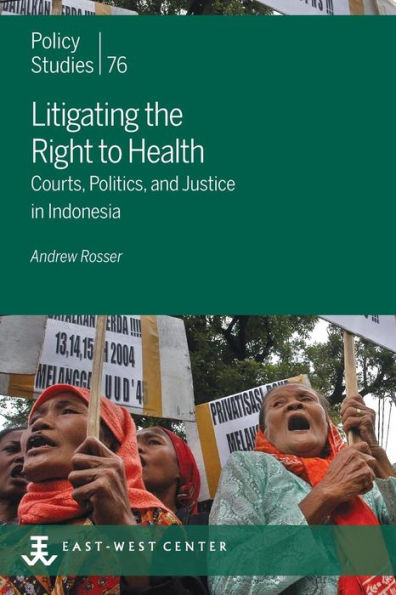 Litigating The Right To Health: Courts, Politics, And Justice In Indonesia (Policy Studies)