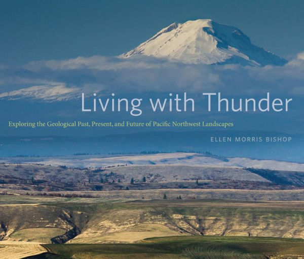 Living With Thunder: Exploring The Geologic Past, Present, And Future Of Pacific Northwest Landscapes