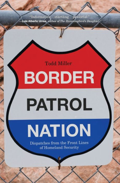 Border Patrol Nation: Dispatches From The Front Lines Of Homeland Security (City Lights Open Media)