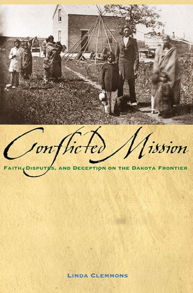 Conflicted Mission: Faith, Disputes, And Deception On The Dakota Frontier
