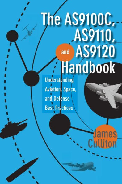 The As9100C, As9110, And As9120 Handbook:Understanding Aviation, Space, And Defense Best Practices