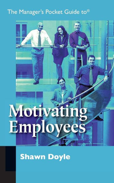 The Manager'S Pocket Guide To Motivating Employees