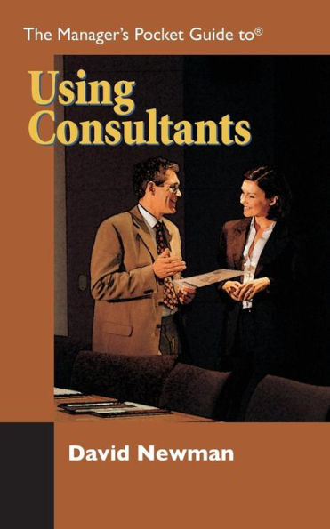 The Manager'S Pocket Guide To Using Consultants (Manager'S Pocket Guides)