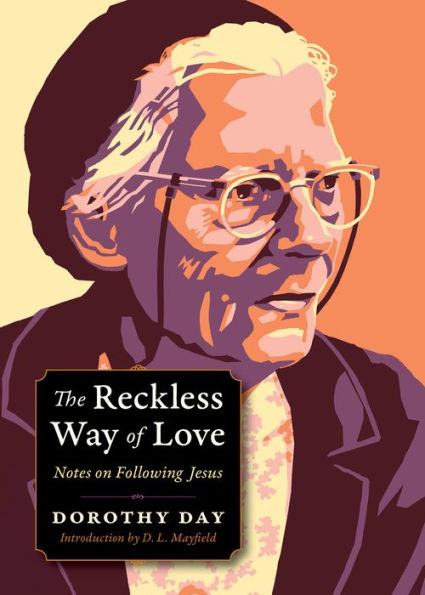 The Reckless Way Of Love: Notes On Following Jesus (Plough Spiritual Guides: Backpack Classics)