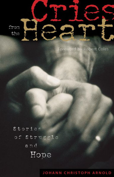 Cries From The Heart: Stories Of Struggle And Hope