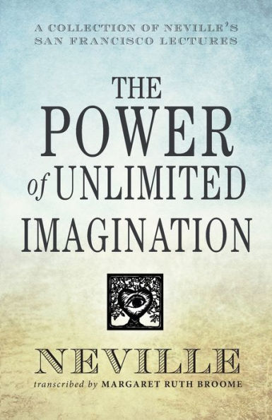 The Power Of Unlimited Imagination: A Collection Of Neville'S San Francisco Lectures