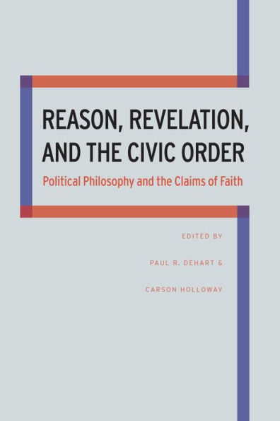 Reason, Revelation, And The Civic Order: Political Philosophy And The Claims Of Faith