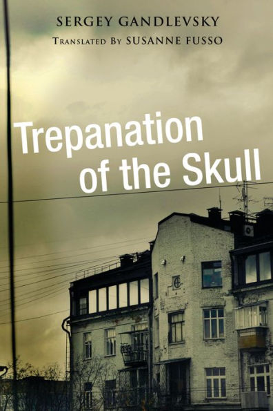 Trepanation Of The Skull (Niu Series In Slavic, East European, And Eurasian Studies)