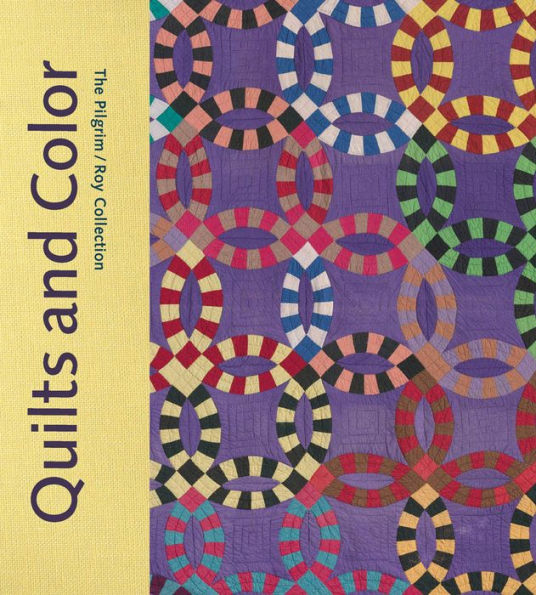 Quilts And Color: The Pilgrim/Roy Collection