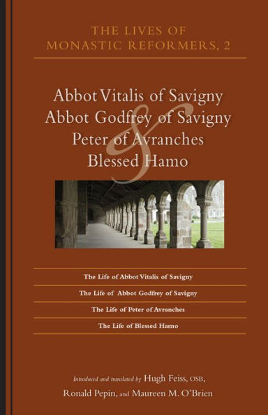 The Lives Of Monastic Reformers 2: Abbot Vitalis Of Savigny, Abbot Godfrey Of Savigny, Peter Of Avranches, And Blessed Hamo (Volume 230) (Cistercian Studies Series)